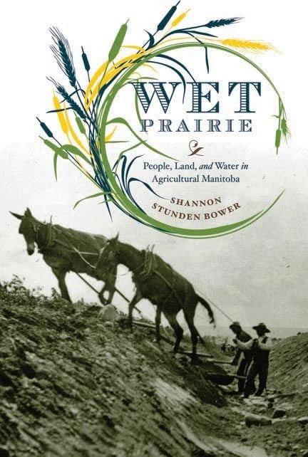 Wet Prairie: People, Land, and Water in Agricultural Manitoba (Nature | History | Society)