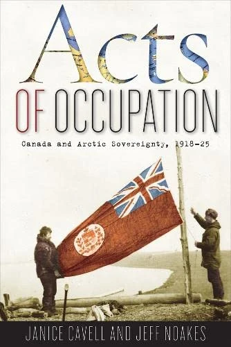 Acts of Occupation: Canada and Arctic Sovereignty, 1918-25