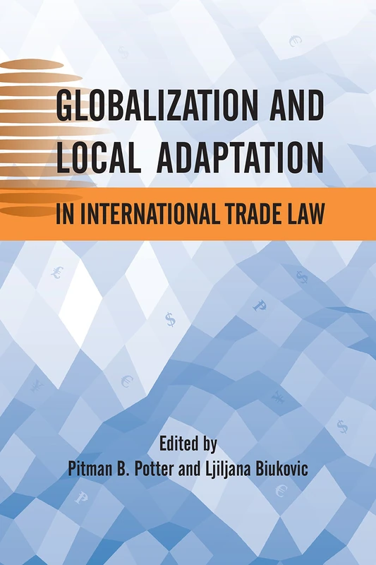 Globalization and Local Adaptation in International Trade Law (Asia Pacific Legal Culture and Globalization)