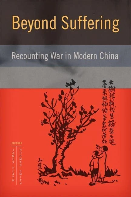 Beyond Suffering: Recounting War in Modern China (Contemporary Chinese Studies)