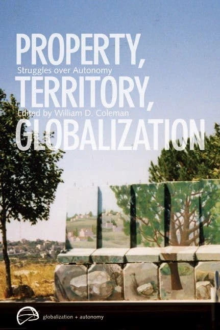 Property, Territory, Globalization: Struggles over Autonomy (Globalization and Autonomy)