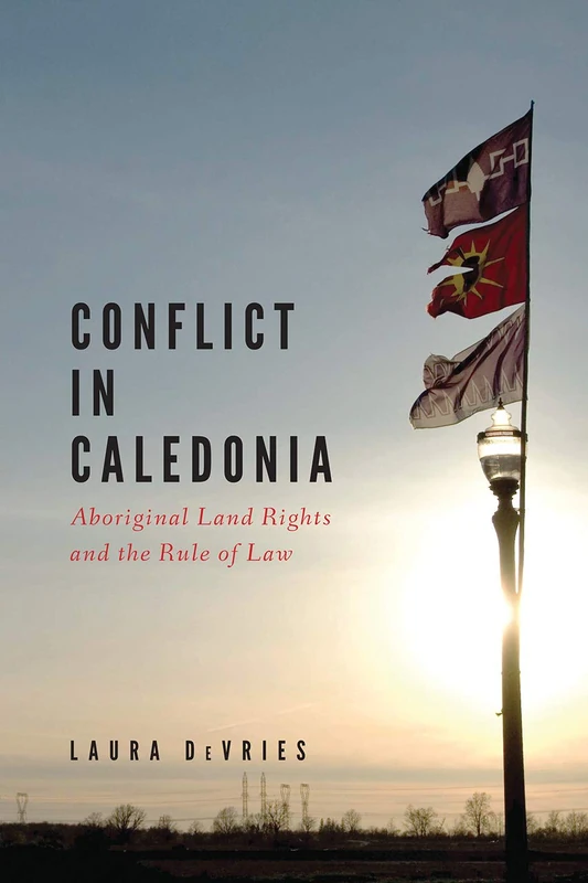 Conflict in Caledonia: Aboriginal Land Rights and the Rule of Law (Law and Society) - Image 1