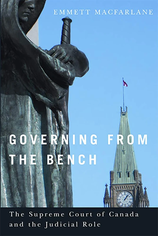 Governing from the Bench: The Supreme Court of Canada and the Judicial Role (Law and Society)