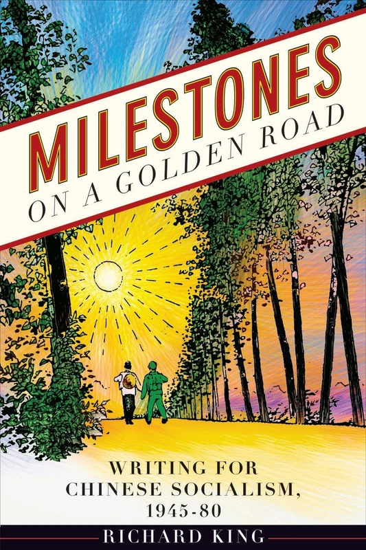 Milestones on a Golden Road: Writing for Chinese Socialism, 1945-80 (Contemporary Chinese Studies)