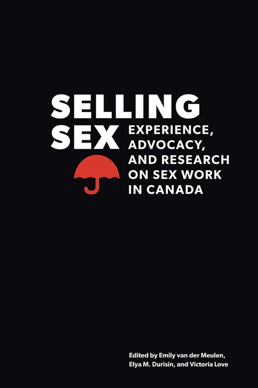 Selling Sex: Experience, Advocacy, and Research on Sex Work in Canada (Sexuality Studies)