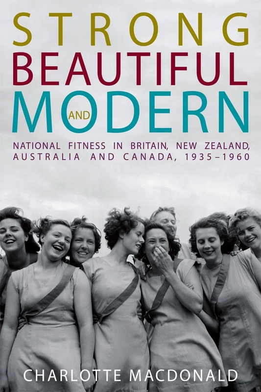 Strong, Beautiful and Modern: National Fitness in Britain, New Zealand, Australia and Canada, 1935-1960 - Image 1