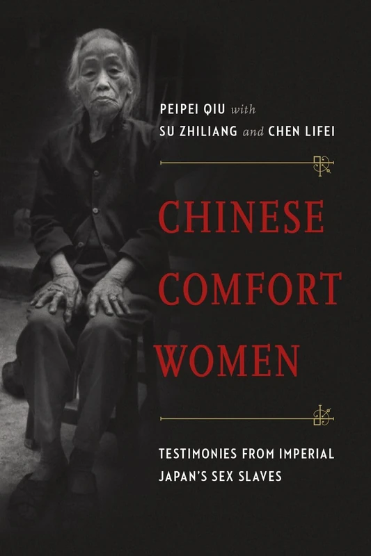 Chinese Comfort Women: Testimonies from Imperial Japan’s Sex Slaves (Contemporary Chinese Studies)