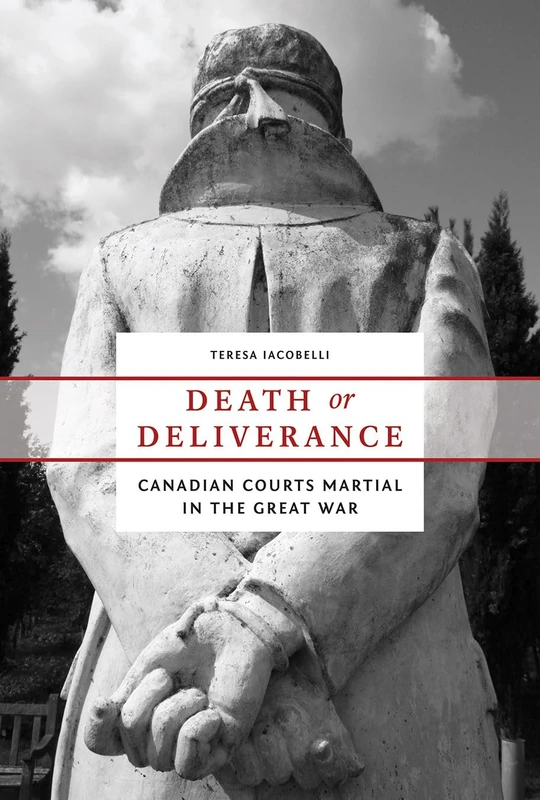 Death or Deliverance: Canadian Courts Martial in the Great War (Studies in Canadian Military History)