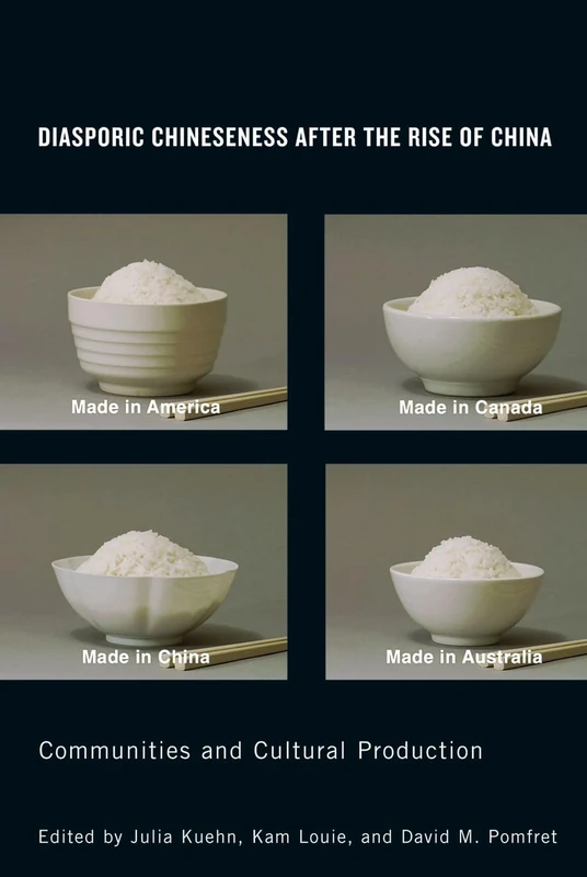 Diasporic Chineseness after the Rise of China: Communities and Cultural Production (Contemporary Chinese Studies)