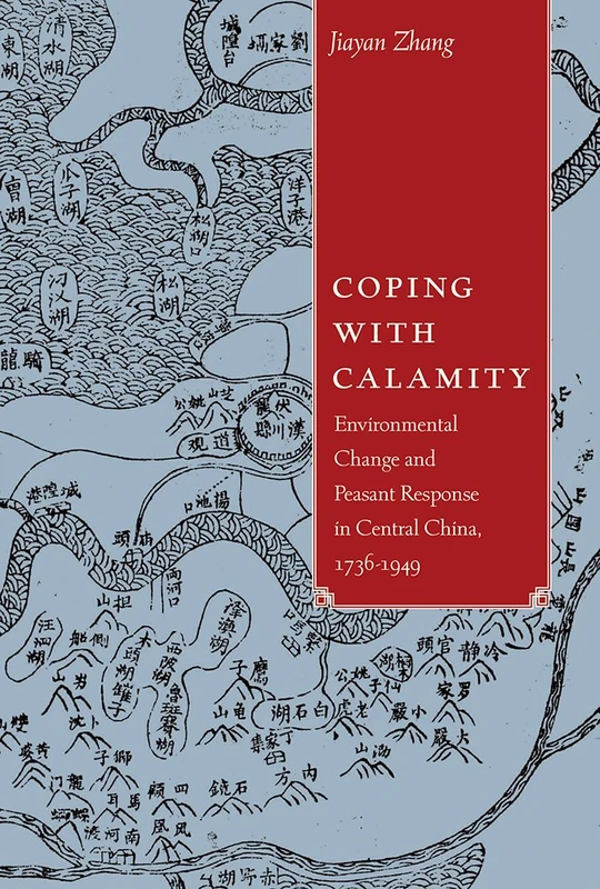 Coping with Calamity: Environmental Change and Peasant Response in Central China, 1736-1949 (Contemporary Chinese Studies)