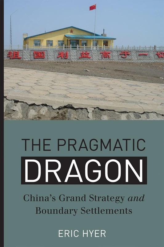 The Pragmatic Dragon: China’s Grand Strategy and Boundary Settlements (Contemporary Chinese Studies)