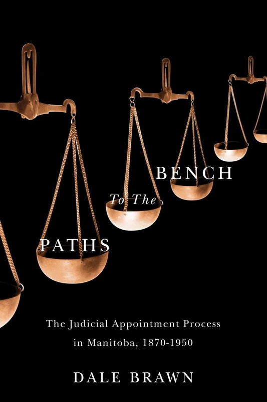 Paths to the Bench: The Judicial Appointment Process in Manitoba, 1870-1950 (Law and Society)