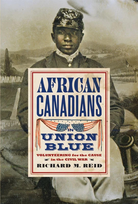 African Canadians in Union Blue: Volunteering for the Cause in the Civil War (Studies in Canadian Military History)