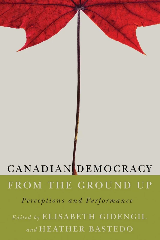 Canadian Democracy from the Ground Up: Perceptions and Performance