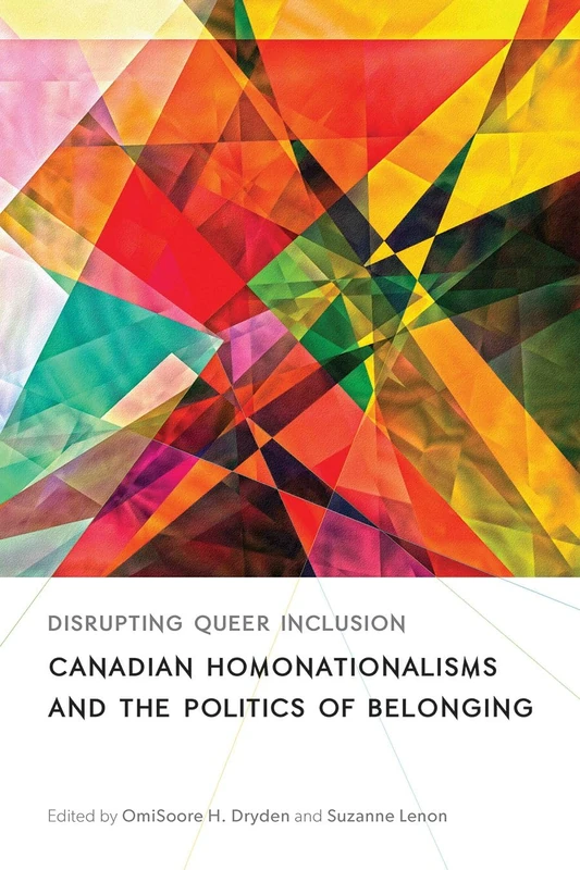 Disrupting Queer Inclusion: Canadian Homonationalisms and the Politics of Belonging (Sexuality Studies)