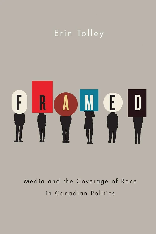 Framed: Media and the Coverage of Race in Canadian Politics (Communication, Strategy, and Politics) - Image 1