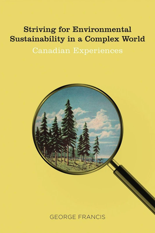 Striving for Environmental Sustainability in a Complex World: Canadian Experiences (Sustainability and the Environment)