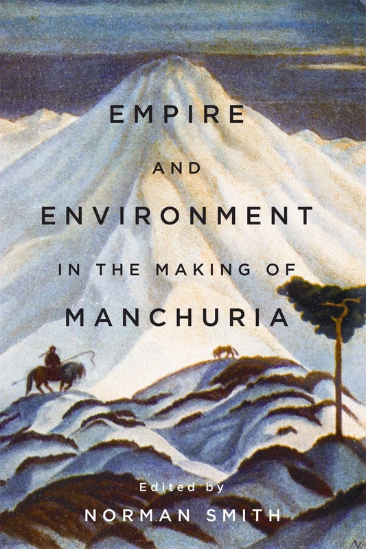Empire and Environment in the Making of Manchuria (Contemporary Chinese Studies)
