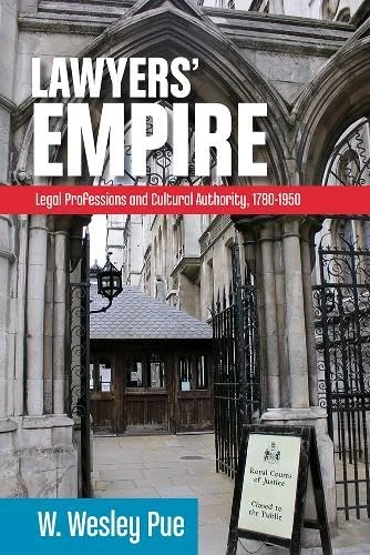 Lawyers’ Empire: Legal Professions and Cultural Authority, 1780-1950 (Law and Society)