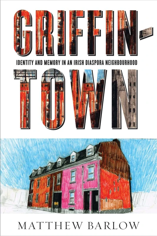 Griffintown: Identity and Memory in an Irish Diaspora Neighbourhood (Shared: Oral and Public History) - Image 1