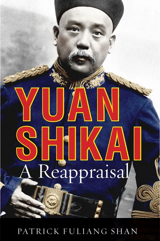 Yuan Shikai: A Reappraisal (Contemporary Chinese Studies)
