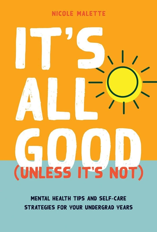 It’s All Good (Unless It’s Not): Mental Health Tips and Self-Care Strategies for Your Undergrad Years (On Campus) - Image 1