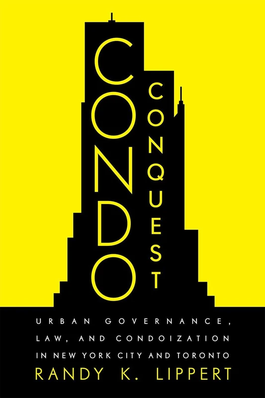Condo Conquest: Urban Governance, Law, and Condoization in New York City and Toronto (Law and Society) - Image 1