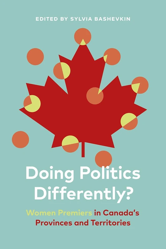 Doing Politics Differently?: Women Premiers in Canada’s Provinces and Territories