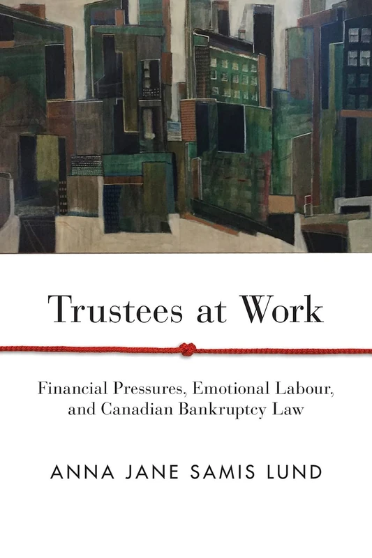 Trustees at Work: Financial Pressures, Emotional Labour, and Canadian Bankruptcy Law (Law and Society) - Image 1