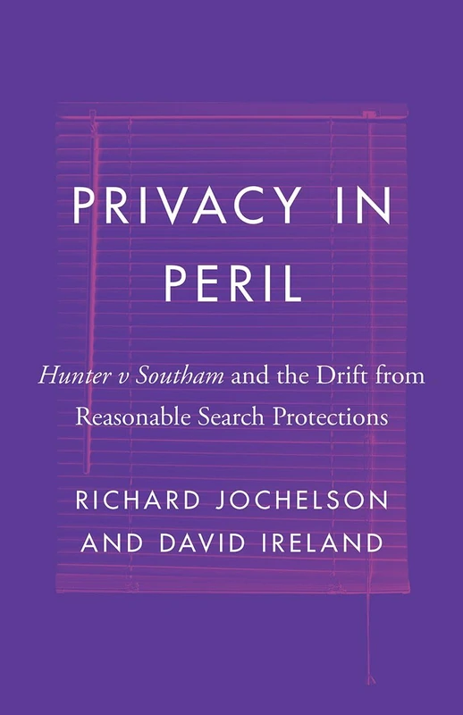 Privacy in Peril: Hunter v Southam and the Drift from Reasonable Search Protections (Landmark Cases in Canadian Law) - Image 1