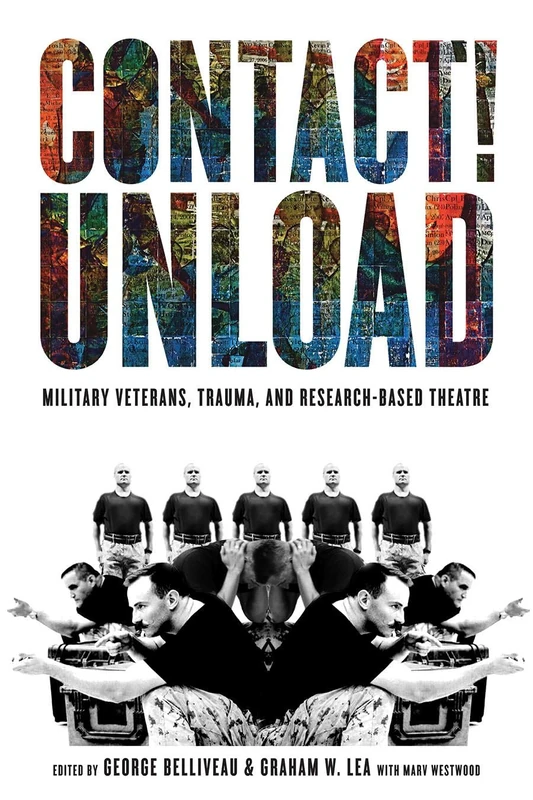 Contact!Unload: Military Veterans, Trauma, and Research-Based Theatre (Studies in Canadian Military History) - Image 1