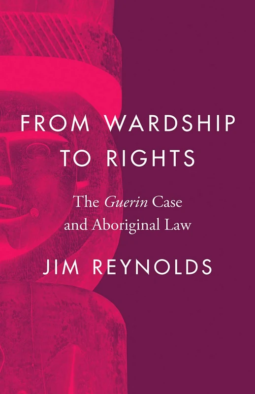 From Wardship to Rights: The Guerin Case and Aboriginal Law (Landmark Cases in Canadian Law) - Image 1