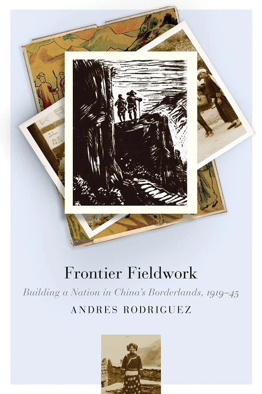 Frontier Fieldwork: Building a Nation in China’s Borderlands, 1919–45 (Contemporary Chinese Studies)