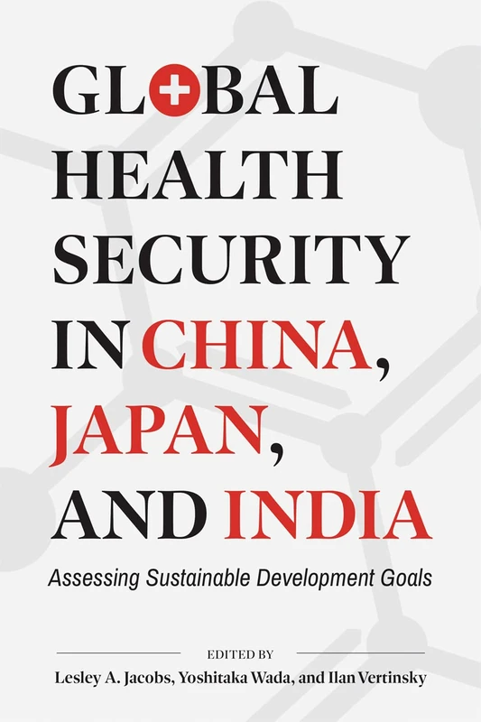 Global Health Security in China, Japan, and India: Assessing Sustainable Development Goals (Asia Pacific Legal Culture and Globalization) - Image 1