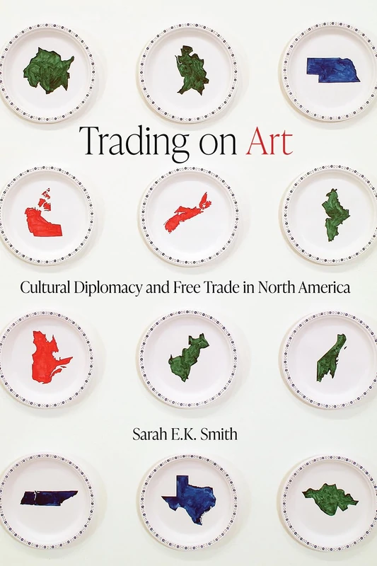 Trading on Art: Cultural Diplomacy and Free Trade in North America