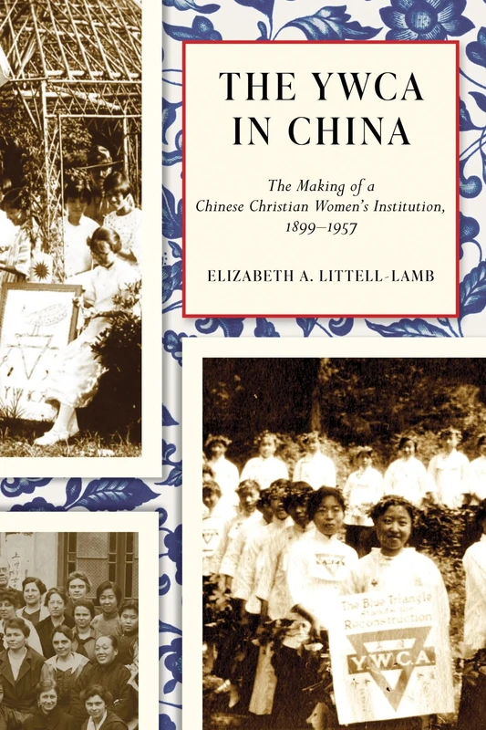 The YWCA in China: The Making of a Chinese Christian Women's Institution, 1899–1957 (Contemporary Chinese Studies)
