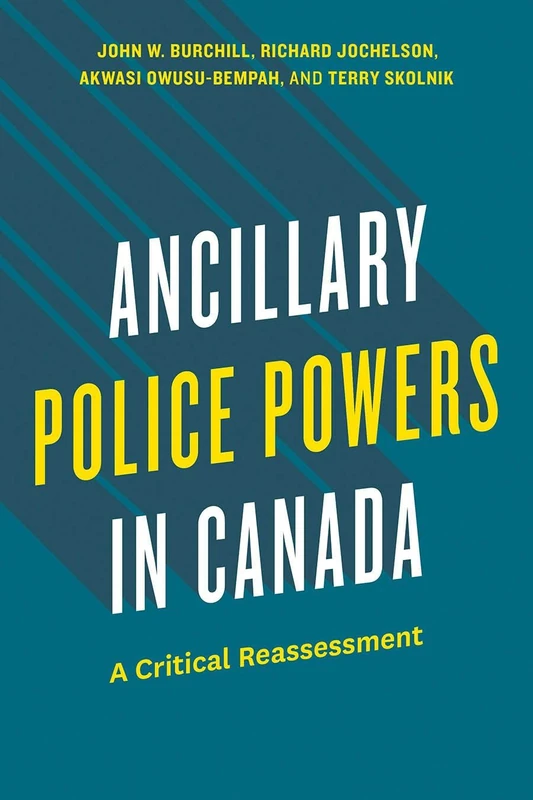 Ancillary Police Powers in Canada: A Critical Reassessment (Law and Society)