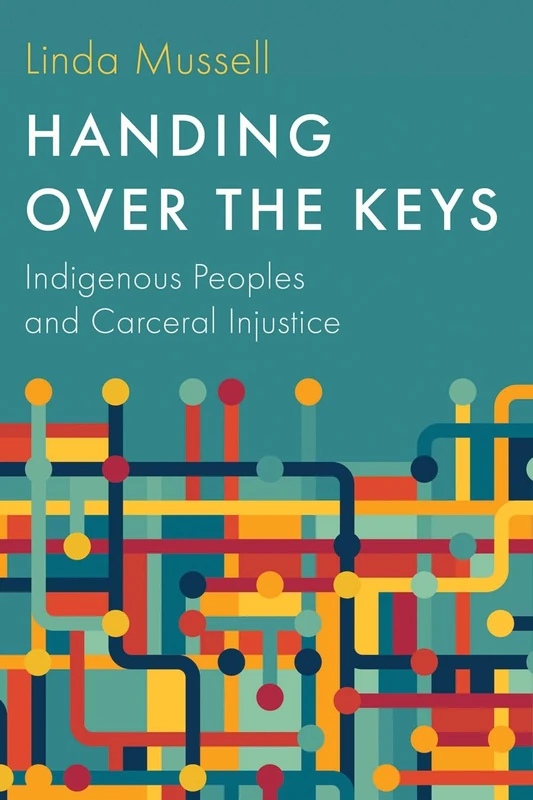 Handing Over the Keys: Indigenous Peoples and Carceral Injustice