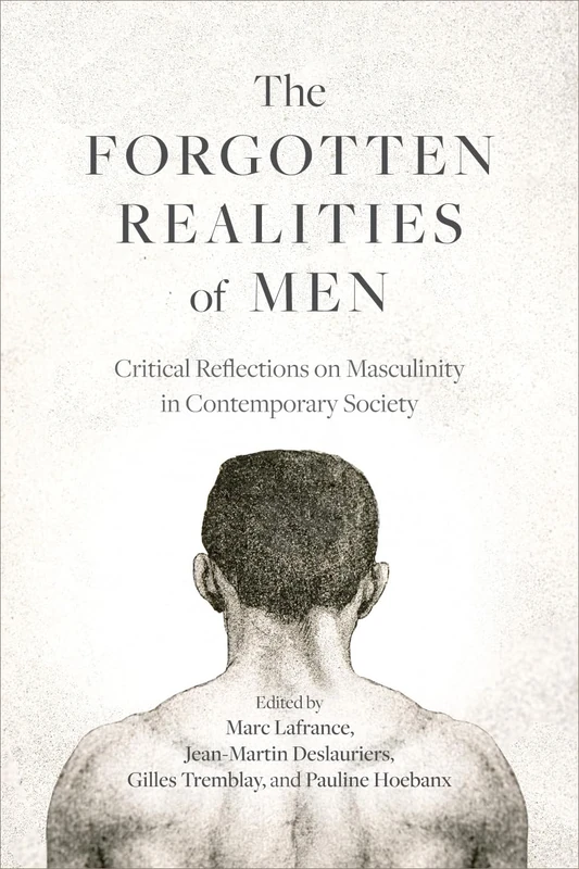 The Forgotten Realities of Men: Critical Reflections on Masculinity in Contemporary Society