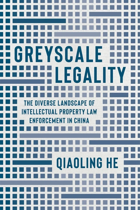 Greyscale Legality: The Diverse Landscape of Intellectual Property Law Enforcement in China (Law and Society) - Image 1