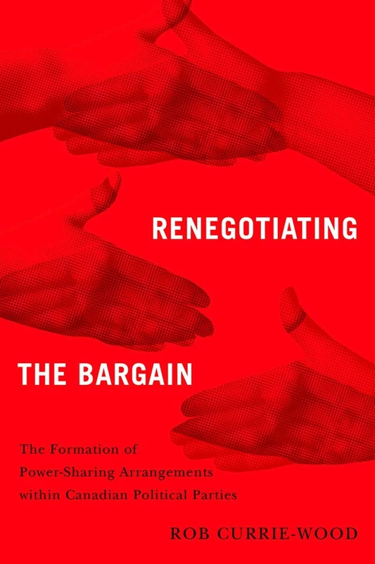 Renegotiating the Bargain: The Formation of Power-Sharing Arrangements Within Canadian Political Parties
