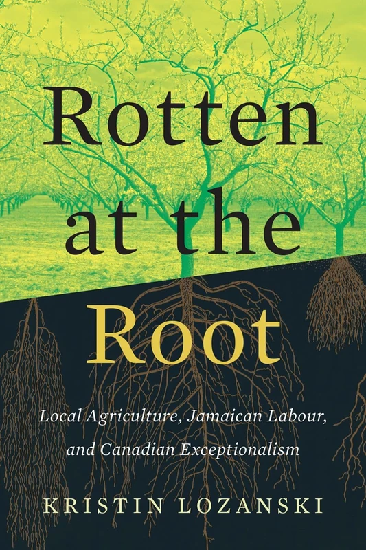 Rotten at the Root: Local Agriculture, Jamaican Labour, and Canadian Exceptionalism