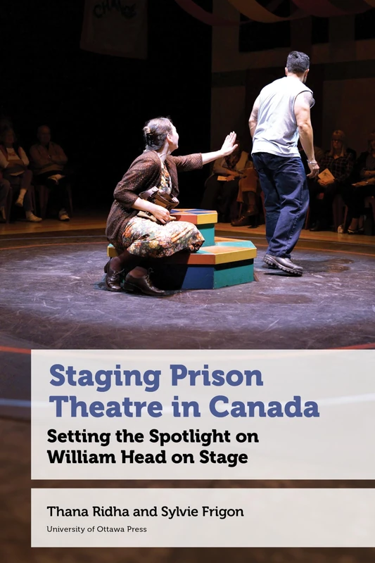 Staging Prison Theatre in Canada: Setting the Spotlight on William Head on Stage