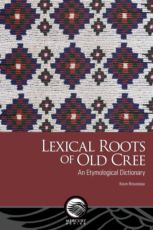 Lexical Roots of Old Cree: An Etymological Dictionary (Mercury)
