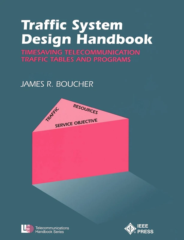 Traffic System Design Handbook: Timesaving Telecommunication Traffic Tables and Programs: 9 (IEEE Telecommunications Handbook Series)