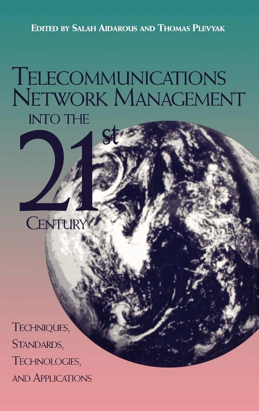 Telecommunications Network Management into the 21st Century: Techniques, Standards, Technologies, and Applications