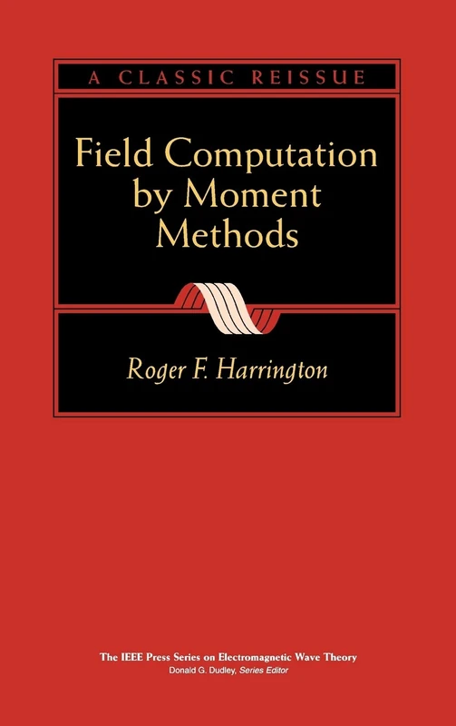 Field Computation by Moment Methods: 1 (IEEE Press Series on Electromagnetic Wave Theory)