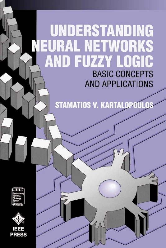 Understanding Neural Networks and Fuzzy Logic: Basic Concepts and Applications: 2 (IEEE Press Understanding Science & Technology Series)
