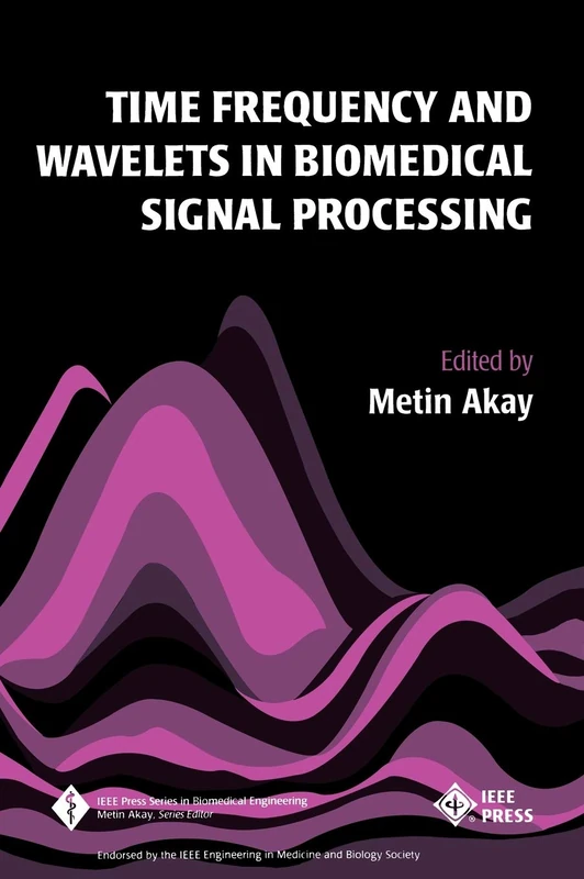 Time Frequency and Wavelets in Biomedical Signal Processing: 1 (IEEE Press Series on Biomedical Engineering)