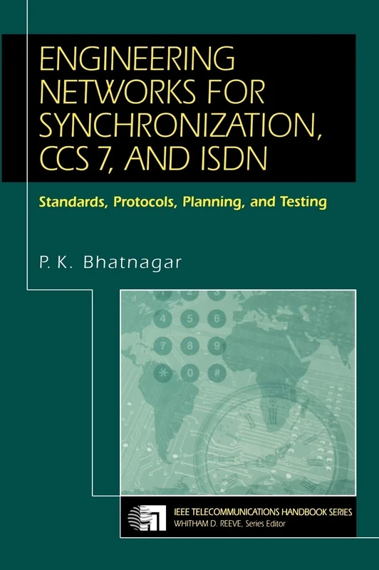 Engineering Networks for Synchronization, CCS 7, and ISDN: Standards, Protocols, Planning and Testing: 8 (IEEE Telecommunications Handbook Series)